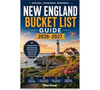 NEW ENGLAND BUCKET LIST GUIDE 2026-2027: A Practical Guide to Scenic Road Trips, Fall Foliage, Hiking Trails and Coastal Adventures with Itineraries and Planning Tips