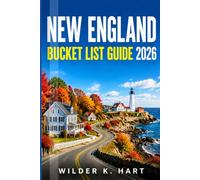 NEW ENGLAND BUCKET LIST GUIDE 2026: Discover Charming Villages, Autumn Foliage Routes, Coastal Escapes, Mountain Landscapes, and Flexible Itineraries for First-Time and Returning Travelers