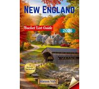 New England Bucket List Guide 2026: Explore the Best of Maine, Vermont, New Hampshire, Massachusetts, Rhode Island, and Connecticut with Maps and Expert Tips