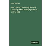 New England Chronology from the Discovery of the Country by Cabot in 1497 to 1800