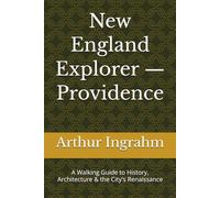 New England Explorer - Providence: A Walking Guide to History, Architecture & the City's Renaissance
