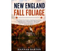 NEW ENGLAND FALL FOLIAGE 2026: The Ultimate Travel Guide to Exploring Scenic Drives, Charming Towns, National Parks, Hiking Trails, Local Experiences, ... Travel Guide to Unforgettable Destinations.)