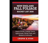 NEW ENGLAND FALL FOLIAGE BUCKET LIST 2026: Scenic Drives, Coastal Towns, Lighthouses, Hiking Trails, and Weekend Itineraries
