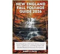 New England Fall Foliage Guide 2026: Travel Roadmap with Scenic Drives, Coastal Towns, Lighthouses, and Hiking Trails with Detailed Weekend Itineraries for Autumn Travelers. (EasyTravel Guides)