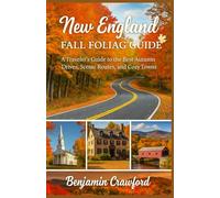 New England Fall Foliage Guide (USA): A Traveller's Guide to the Best Autumn Drives, Scenic Routes, and Cozy Towns.