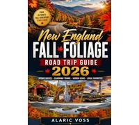 NEW ENGLAND FALL FOLIAGE ROAD TRIP GUIDE 2026: SCENIC DRIVES, PEAK COLOR FORECASTS, SMALL TOWNS & 7-10 DAY ITINERARIES