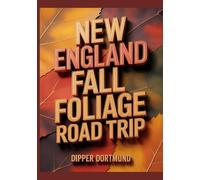 New England Fall Foliage Road Trip: Scenic Drives, Historic Towns & Fall Festivals