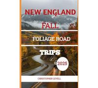 New England Fall Foliage Road Trips 2025: The Ultimate Leaf-Peeping Travel Companion for Families, Couples, Solo Adventurers & Budget Explorers (TRAVEL GUIDE JOURNEY)