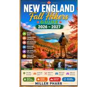 NEW ENGLAND Fall Hikers Guide 2026 - 2027: Walking Trails, Scenic Routes, Beginners Gear Tips, Wildlife, Safety Guide, Trip Planning, Itineraries, Local Insights