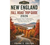 NEW ENGLAND FALL ROAD TRIP GUIDE 2026: Three Scenic Routes Through Vermont, New Hampshire, Maine, and Massachusetts with Foliage Timing, Maps, and First-Time Planning Tips
