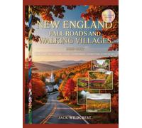 NEW ENGLAND FALL ROADS AND WALKING VILLAGES 2026-2027: SCENIC FOLIAGE DRIVES HISTORIC VILLAGES COVERED BRIDGES AND UNFORGETTABLE AUTUMN ESCAPES