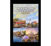 NEW ENGLAND MAP & TRAVEL GUIDE 2026-2027: Explore Step-by-Step Driving Routes and Hidden Gems for the Best Road Trips You Won’t Find Anywhere Else