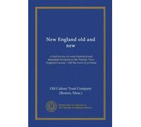 New England old and new: a brief review of some historical and industrial incidents in the Puritan "New England Canaan," still the Land of promise