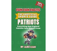 New England Patriots Football Book for Kids: NFL Football Book for Kids: Fun Fan Facts Edition - Amazing Players, History and Trivia for Young ... The Fun Fan Facts Unofficial Team Guide)
