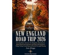 NEW ENGLAND ROAD TRIP 2026: Covering Maine, Vermont, Hampshire, Massachusetts, Rhode Island and Connecticut with Expert Driving Routes, Foliage Timing, Coastal Stops and Practical Overnight Planni