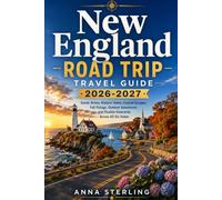 New England Road Trip Travel Guide 2026-2027: Scenic Drives, Historic Towns, Coastal Escapes, Fall Foliage, Outdoor Adventures, and Flexible Itineraries Across All Six States