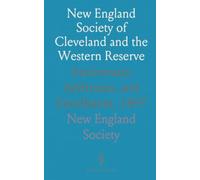 New England Society of Cleveland and the Western Reserve: Anniversary Addresses, and Enrollment, 1897
