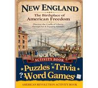 New England: The Birthplace of American Freedom: An American Revolution Activity Book to Celebrate U.S. History with Puzzles, Trivia & Word Games for Teens & Adults