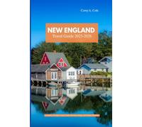 NEW ENGLAND TRAVEL GUIDE 2025-2026: A Journey Through Coastal Charm, Mountain Magic, and Timeless Heritage