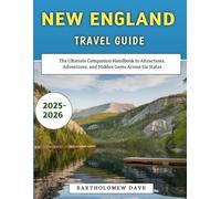 New England Travel Guide 2025-2026: The Ultimate Companion Handbook to Attractions, Adventures, and Hidden Gems Across Six States