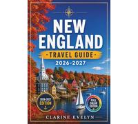 New England Travel Guide 2026-2027: A Road Trip Through Maine, Vermont, New Hampshire, Massachusetts, Rhode Island, and Connecticut