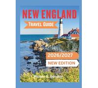 New England Travel Guide 2026/2027 (New Edition): Discover Coastal Trails, Autumn Hikes, Lobster Festivals, and Historic Sites in America's Scenic Northeast (With Maps And Itineraries)