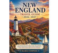 New England travel guide 2026-2027: The Complete Road Trip Guide to Maine, New Hampshire, Vermont, Massachusetts, Rhode Island & Connecticut - Scenic Drives, Hidden Gems, and Local Favorites