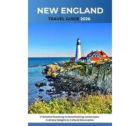 New England Travel Guide 2026: A Detailed Roadmap to Breathtaking Landscapes, Culinary Delights & Cultural Discoveries