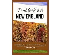 New England Travel Guide 2026: Explore Coastal Towns, Mountain Routes, Local Culture, and Seasonal Experiences in the Northeast USA