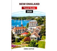 NEW ENGLAND TRAVEL GUIDE 2026: Explore Scenic Coastlines, Charming Villages, Historic Landmarks, Outdoor Adventures, Hidden Gems, and Unforgettable Experiences.