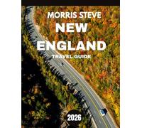 NEW ENGLAND TRAVEL GUIDE 2026: Explore the Charm, History, and Natural Wonders of the Northeast