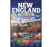NEW ENGLAND TRAVEL GUIDE 2026 (Full Color): Fall Foliage Road Trips, Coastal Towns, Itineraries, Maps & Hidden Gems Across Maine, Vermont, New Hampshire, Mas