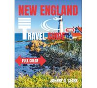 New England Travel Guide 2026 (Full- Colour): Discover Coastal Towns, Fall Foliage, Historic Cities, Scenic Drives, and Hidden Gems Across Six States