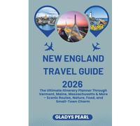 New England Travel Guide 2026: The Ultimate Itinerary Planner Through Vermont, Maine, Massachusetts & More - Scenic Routes, Nature, Food, and Small-Town Charm