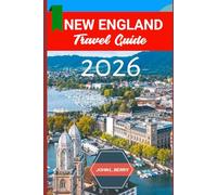 NEW ENGLAND TRAVEL GUIDE 2026: "Your Essential 2026 Guide to Exploring this destination with Itineraries, Must-See Attractions, Local Tips & Hidden Gems” (Explore Destinations)