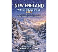 New England Winter Hiking Guide 2026: Explore Scenic Trails, Snow-Covered Peaks, Wildlife, and Winter Adventures Across New England (Epic Journeys: ... Travel Guide to Unforgettable Destinations.)