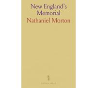 New England's Memorial: Also Governor Bradford's History of Plymouth Colony; Portions of Prince's Chronology; Governor Bradford's Dialogue; Gov; Winslow's Visits to Massasoit