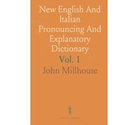 New English And Italian Pronouncing And Explanatory Dictionary