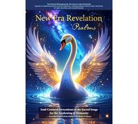 New Era Revelation: Psalms: Soul-Centered Invocations of the Sacred Songs for the Awakening of Humanity
