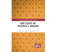 New Essays on Aristotle's Organon (Routledge Monographs in Classical Studies)