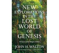 New Explorations in the Lost World of Genesis: Advances in the Origins Debate (The Lost World Series)