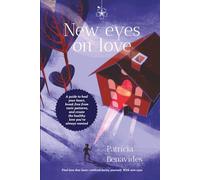 New Eyes On Love: A guide to heal your heart, break free from toxic patterns, and create the healthy love you´ve always wanted