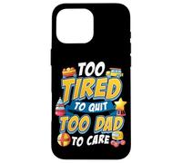 New Father Too Tired to Quit Too Dad to Care Cita Funny Dad Carcasa para iPhone 16 Pro MAX