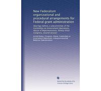 New Federalism organizational and procedural arrangements for Federal grant administration: Hearings before a subcommittee of the Committee on ... Ninety-third Congress, second session