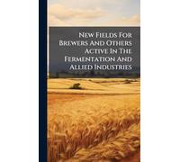 New Fields For Brewers And Others Active In The Fermentation And Allied Industries