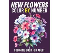 New Flowers Color By number Coloring Book For Adult: Relaxing floral color-by-number pages designed for adults, featuring beautiful flower patterns, ... illustrations for peaceful creative moments