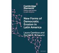 New Forms of Democratic Erosion in Latin America (Elements in Politics and Society in Latin America)