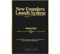 New Founders Launch System: A Six Month Strategic Business Planner for New Entrepreneurs