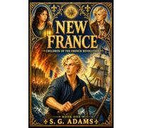 New France: Children of the Revolution: A Story of Betrayal, Escape, and Survival in the French Revolution