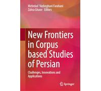 New Frontiers in Corpus Based Studies of Persian: Challenges, Innovations and Applications